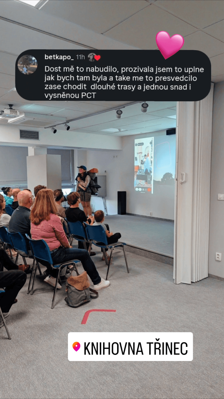 Nabudilo mě to, prožívala jsem to úplně jak bych tam byla a také mě to přesvědčilo zase chodit dlouhé trasy a jednou snad i vysněnou PCT